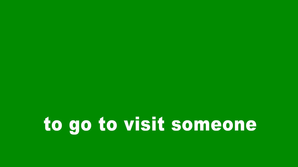 to go to visit someone